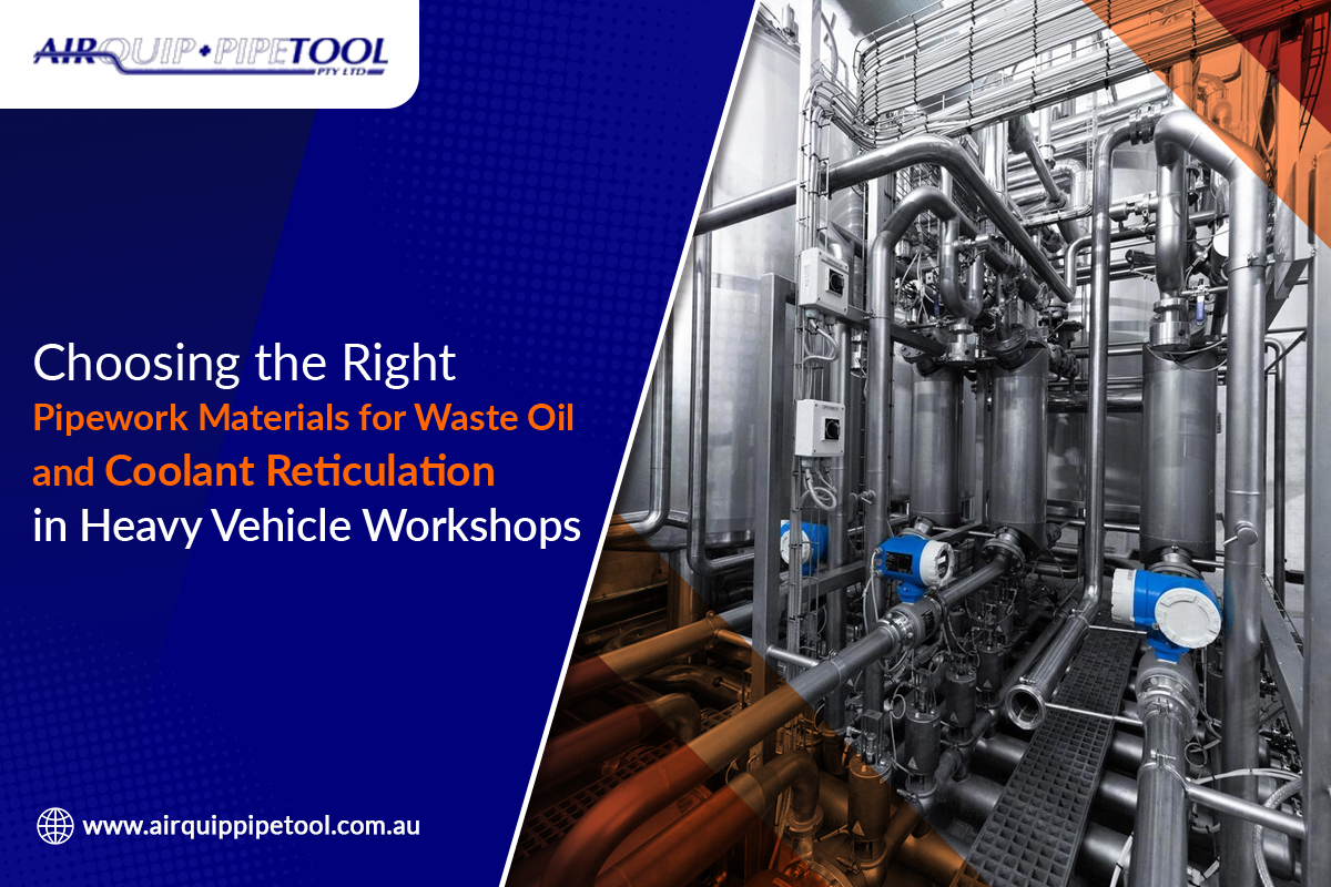 Right Pipework Materials for Waste Oil and Coolant Reticulation - Airquip and Pipetool Pty Ltd